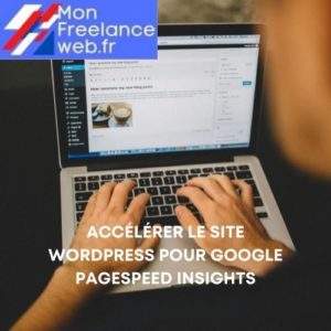 Mon freelance web : Accélérer le site WordPress pour Google PageSpeed ​​Insights